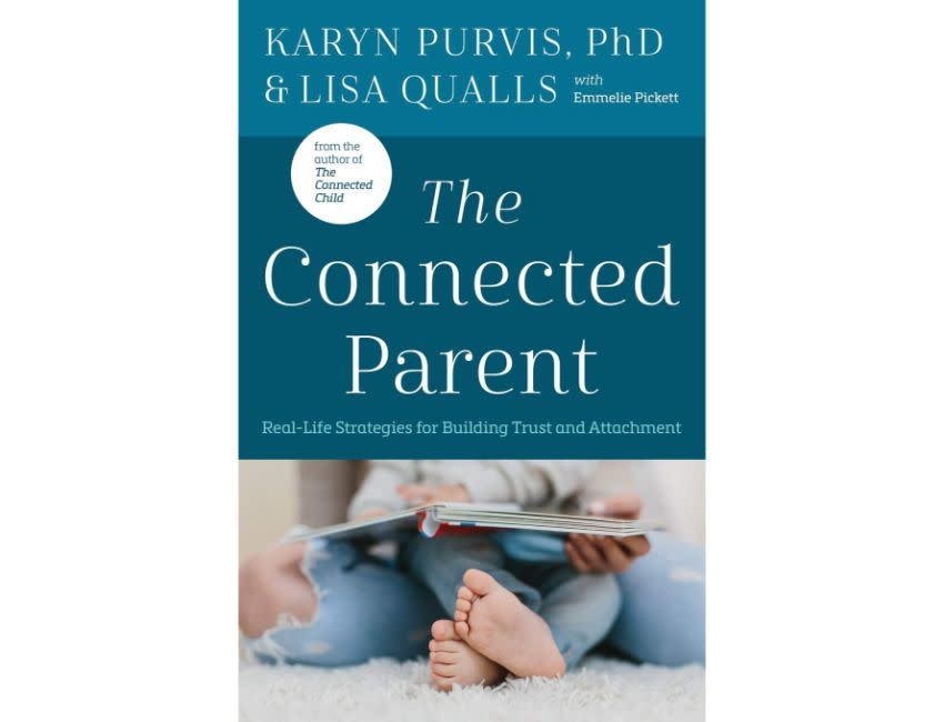 The Connected Parent : Real-Life Strategies for Building Trust and Attachment