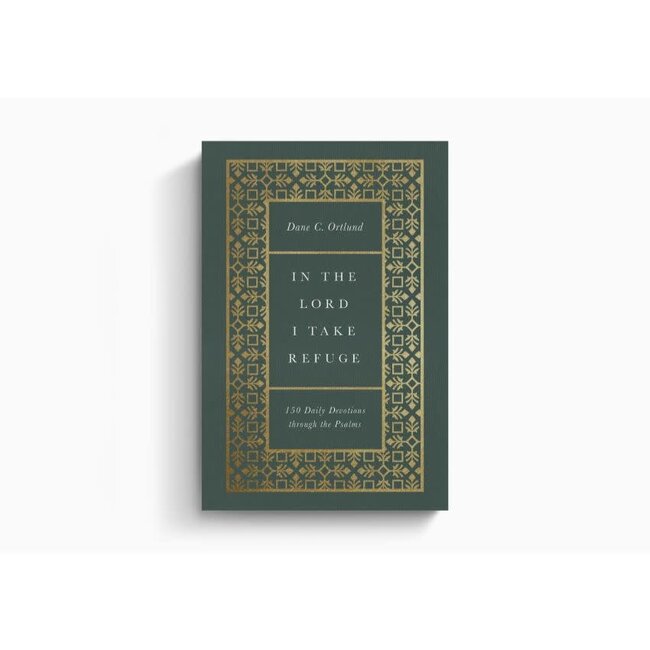 In the Lord I Take Refuge: 150 Daily Devotions through the Psalms