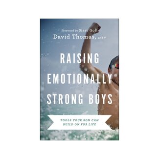 David Thomas Raising Emotionally Strong Boys: Tools Your Son Can Build on for Life