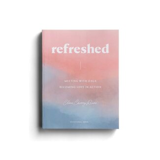 Cleere Cherry Reaves - Refreshed: Meeting with Jesus, Becoming Love in Action - Devotional Guide