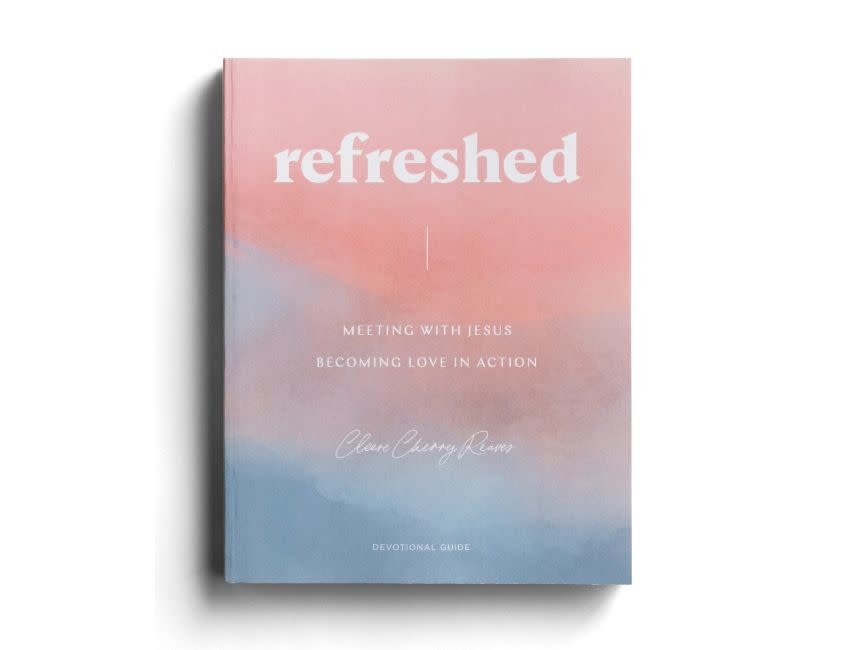 Cleere Cherry Reaves - Refreshed: Meeting with Jesus, Becoming Love in Action - Devotional Guide