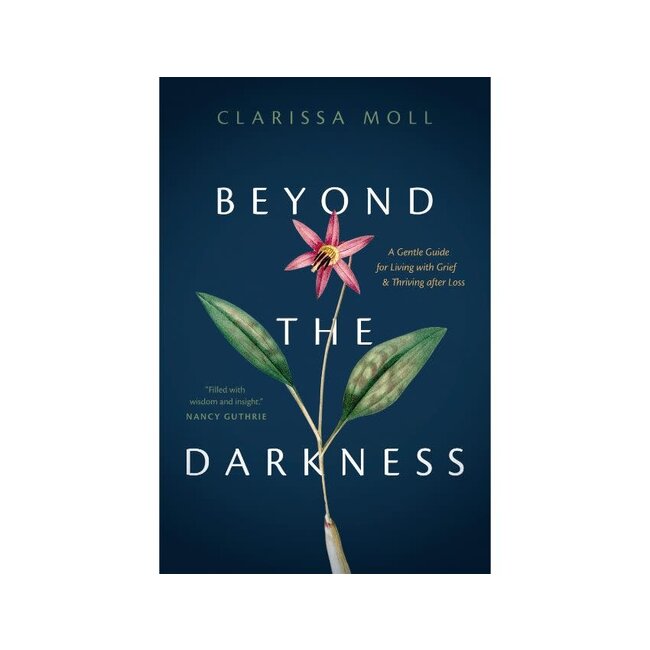 Beyond the Darkness: A Gentle Guide for Living with Grief and Thriving After Loss