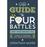 Jonathan Mckee The Guy's Guide to Four Battles Every Young Man Must Face: A Manual to Overcoming Life's Common Distractions