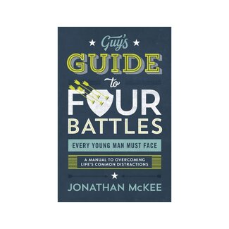 Jonathan Mckee The Guy's Guide to Four Battles Every Young Man Must Face: A Manual to Overcoming Life's Common Distractions