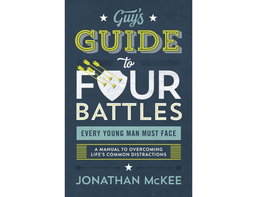Jonathan Mckee The Guy's Guide to Four Battles Every Young Man Must Face: A Manual to Overcoming Life's Common Distractions