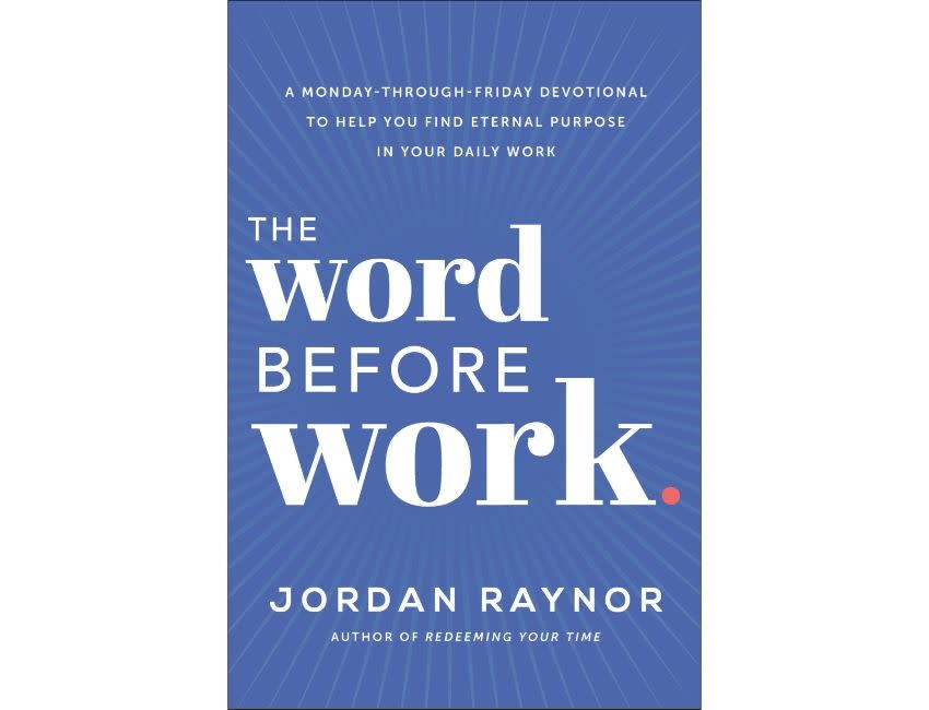 The Word Before Work: A Monday-Through-Friday Devotional to Help You Find Eternal Purpose in Your Daily Work