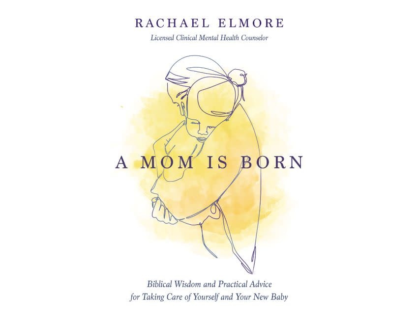 A Mom Is Born: Biblical Wisdom and Practical Advice for Taking Care of Yourself and Your New Baby