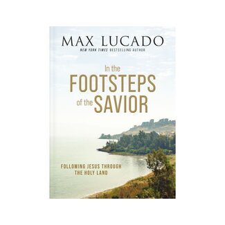 Max Lucado In the Footsteps of the Savior