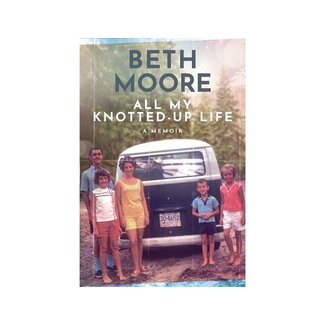 Beth Moore All My Knotted-Up Life: A Memoir