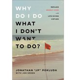 Why Do I Do What I Don't Want to Do?: Replace Deadly Vices with Life-Giving Virtues