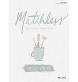 Angie Smith Matchless - Bible Study Book
