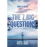 The 7 Big Questions: Searching for God, Truth, and Purpose