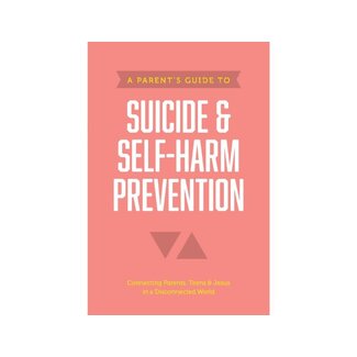 A Parent’s Guide to Suicide & Self-Harm Prevention