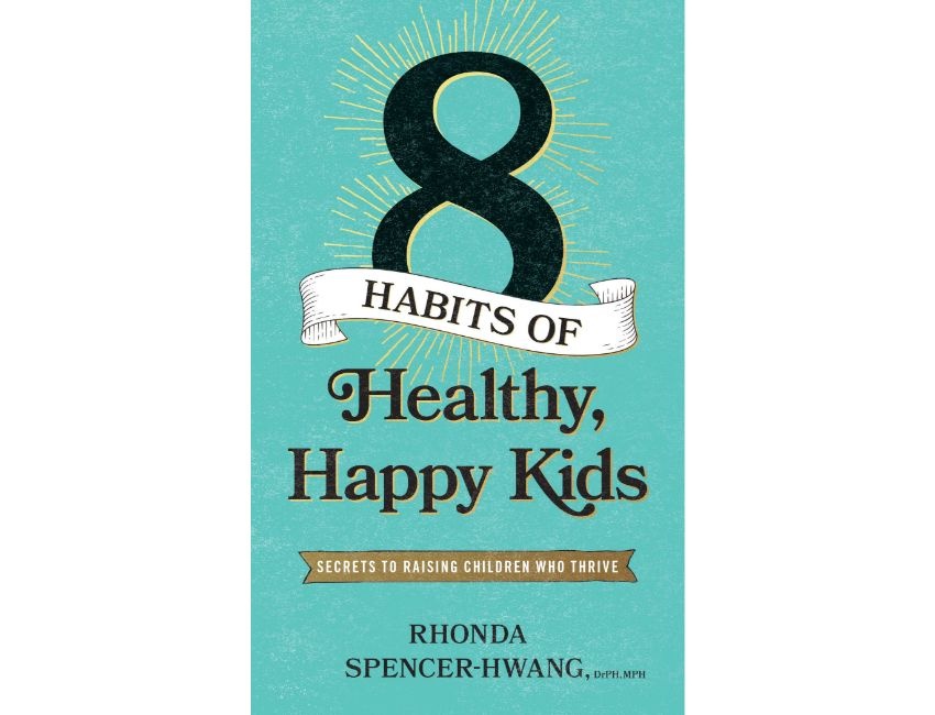 Eight Habits of Healthy, Happy Kids : Secrets to Raising Children Who Thrive