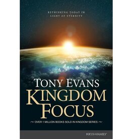 Tony Evans Kingdom Focus : Rethinking Today in Light of Eternity