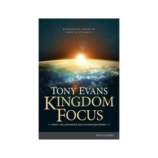 Tony Evans Kingdom Focus : Rethinking Today in Light of Eternity Tony Evans Kingdom Focus : Rethinking Today in Light of Eternity