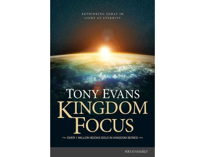 Tony Evans Kingdom Focus : Rethinking Today in Light of Eternity