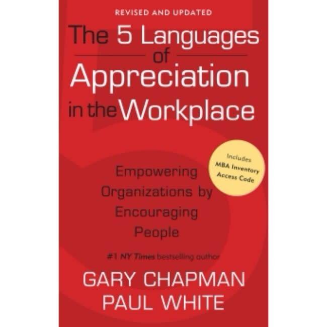 The 5 Languages of Appreciation in the Workplace: Empowering Organizations by Encouraging People