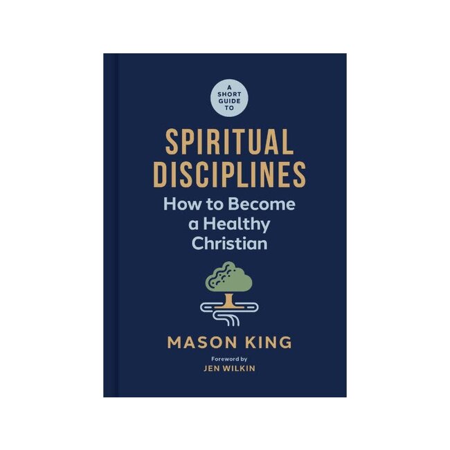 A Short Guide to Spiritual Disciplines: How to Become a Healthy Christian