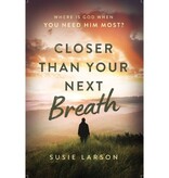 Susie Larson Closer Than Your Next Breath - PB