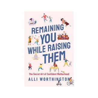 Alli Worthington Remaining You While Raising Them