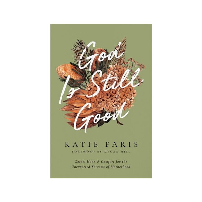 God Is Still Good: Gospel Hope and Comfort for the Unexpected Sorrows of Motherhood