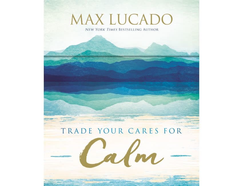 Max Lucado Trade Your Cares for Calm