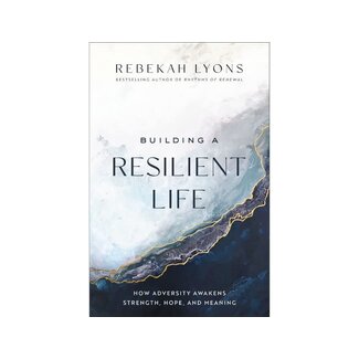 Rebekah Lyons Building a Resilient Life