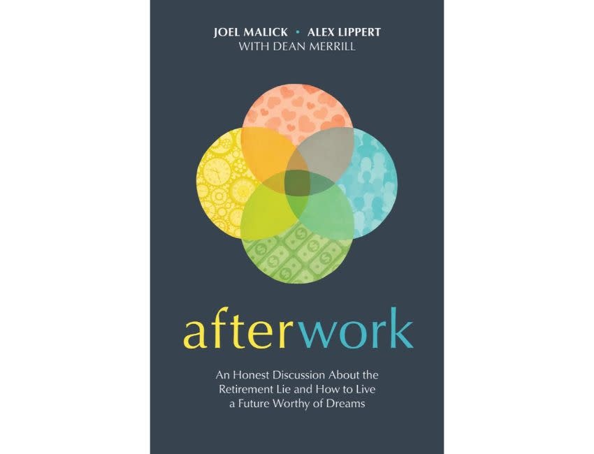 Afterwork : An Honest Discussion about the Retirement Lie and How to Live a Future Worthy of Dreams
