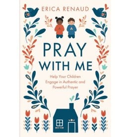 Pray with Me: Help Your Children Engage in Authentic and Powerful Prayer