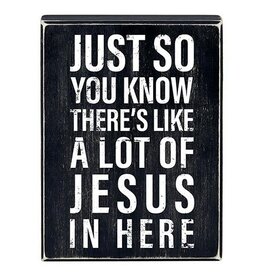 Box Sign - Just So You Know, There's Like. A Lot of Jesus in Here - 6"x8"