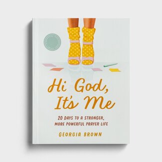 Hi God, It’s Me: 20 Days to a Stronger, More Powerful Prayer Life