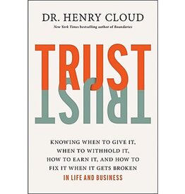 Henry Cloud Trust: Knowing When to Give It, When to Withhold It, How to Earn It, and How to Fix It When It Gets Broken