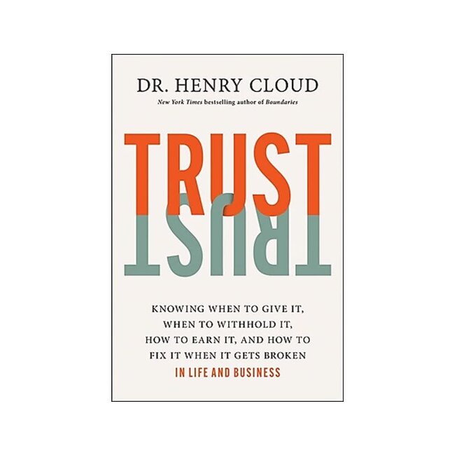 Trust: Knowing When to Give It, When to Withhold It, How to Earn It, and How to Fix It When It Gets Broken