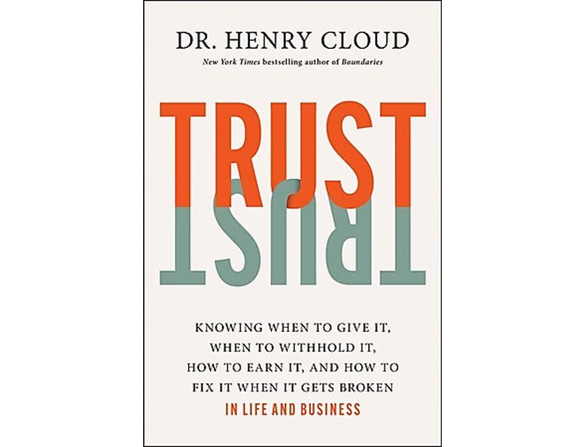 Henry Cloud Trust: Knowing When to Give It, When to Withhold It, How to Earn It, and How to Fix It When It Gets Broken