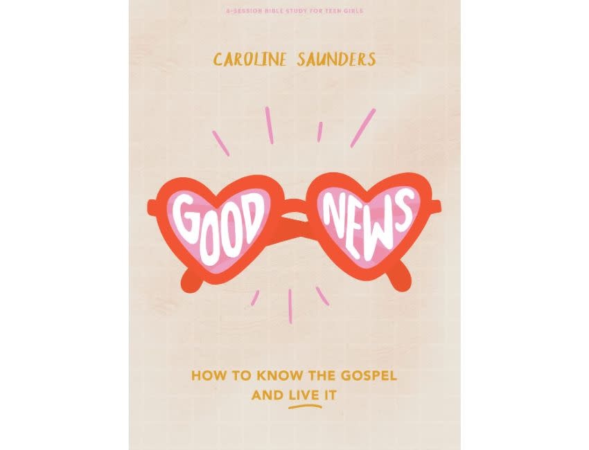 Good News - Teen Girls' Bible Study Book: How to Know the Gospel and Live It