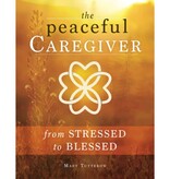 Mary Tutterow The Peaceful Caregiver: From Stressed to Blessed