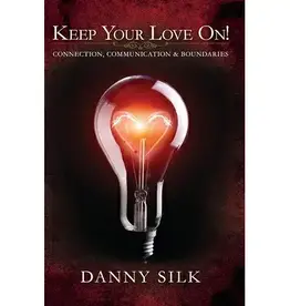 Danny Silk Keep Your Love on: Connection, Communication and Boundaries