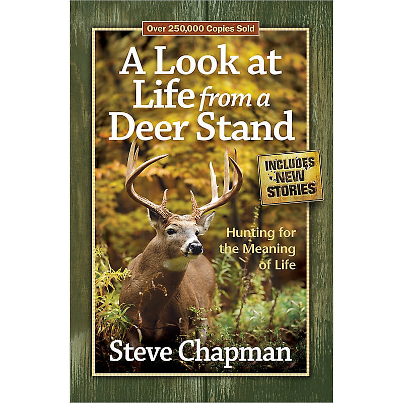 Steve Chapman A Look at Life from a Deer Stand: Hunting for the Meaning of Life