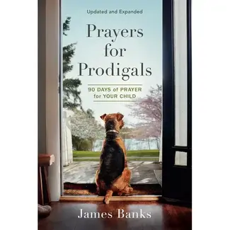 James Banks Prayers for Prodigals: 90 Days of Prayer for Your Child
