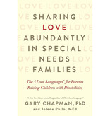 Gary Chapman Sharing Love Abundantly in Special Needs Families: The 5 Love Languages for Parents Raising Children with Disabilities