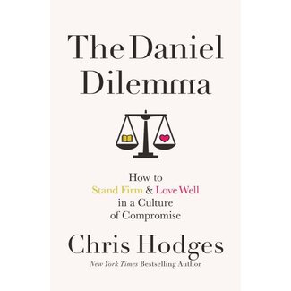 Chris Hodges The Daniel Dilemma: How to Stand Firm and Love Well in a Culture of Compromise