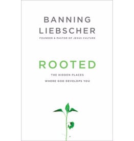 Banning Liebscher Rooted: The Hidden Places Where God Develops You