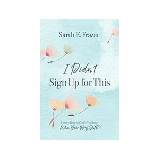 Sarah E. Frazer I Didn't Sign Up For This