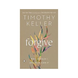 Timothy Keller Forgive: Why Should I? How Can I?
