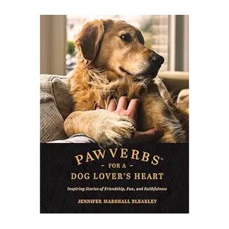 Jennifer Marshall Bleakley Pawverbs for a Dog Lover's Heart: Inspiring Stories of Friendship, Fun, and Faithfulness Jennifer Marshall Bleakley Pawverbs for a Dog Lover's Heart: Inspiring Stories of Friendship, Fun, and Faithfulness