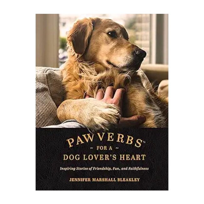 Pawverbs for a Dog Lover's Heart: Inspiring Stories of Friendship, Fun, and Faithfulness