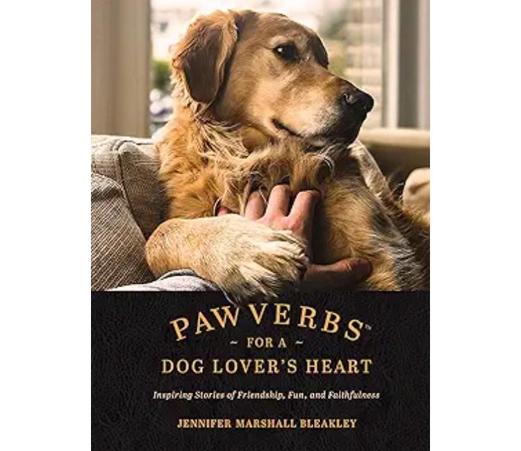 Jennifer Marshall Bleakley Pawverbs for a Dog Lover's Heart: Inspiring Stories of Friendship, Fun, and Faithfulness