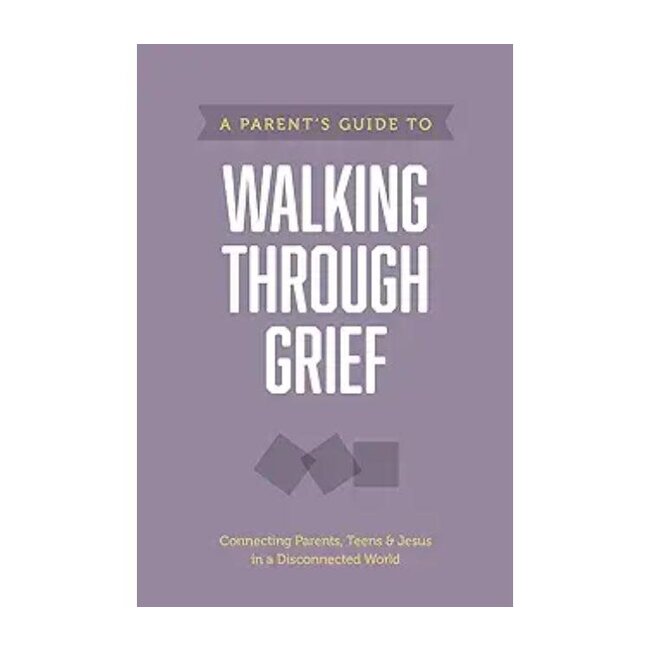 A Parent’s Guide to Walking through Grief