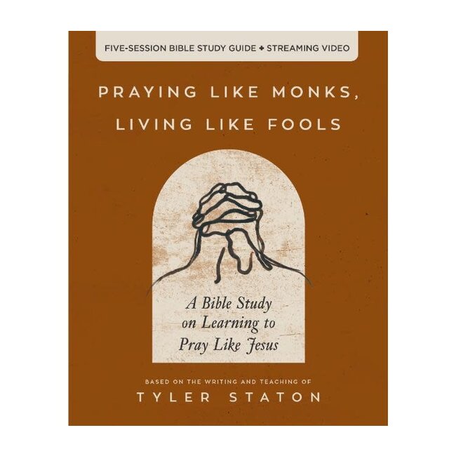 Praying Like Monks, Living Like Fools Bible Study Guide plus Streaming Video